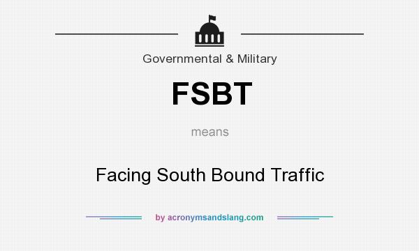 What does FSBT mean? It stands for Facing South Bound Traffic