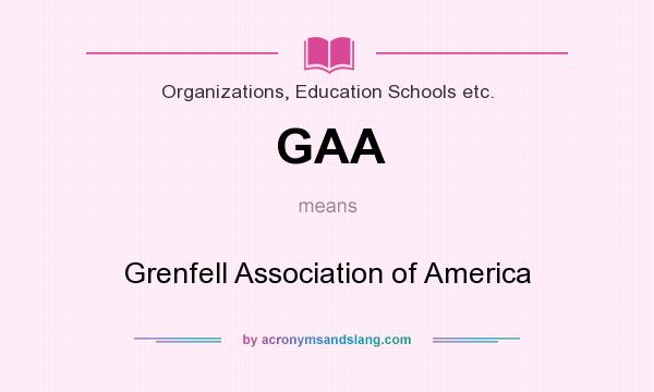 What does GAA mean? It stands for Grenfell Association of America