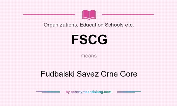 What does FSCG mean? It stands for Fudbalski Savez Crne Gore