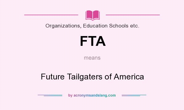 What does FTA mean? It stands for Future Tailgaters of America