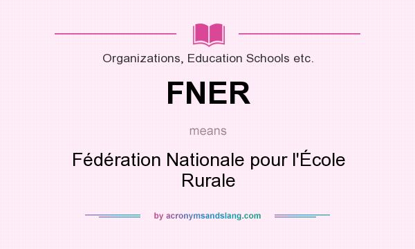 What does FNER mean? It stands for Fédération Nationale pour l`École Rurale