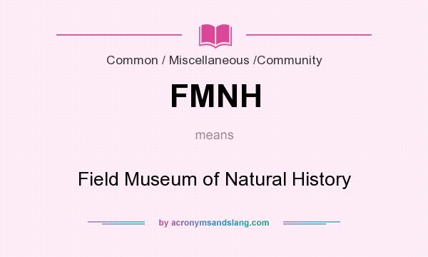 What does FMNH mean? It stands for Field Museum of Natural History