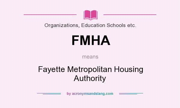 What does FMHA mean? It stands for Fayette Metropolitan Housing Authority