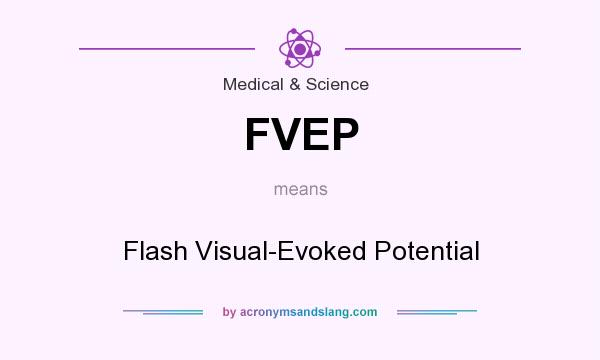 What does FVEP mean? It stands for Flash Visual-Evoked Potential