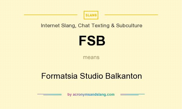 What does FSB mean? It stands for Formatsia Studio Balkanton