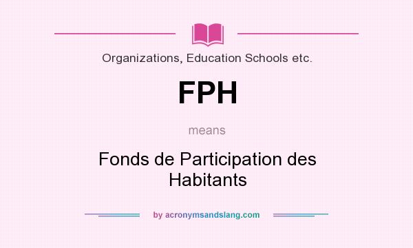 What does FPH mean? It stands for Fonds de Participation des Habitants