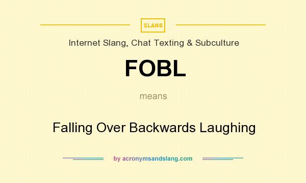 What does FOBL mean? It stands for Falling Over Backwards Laughing