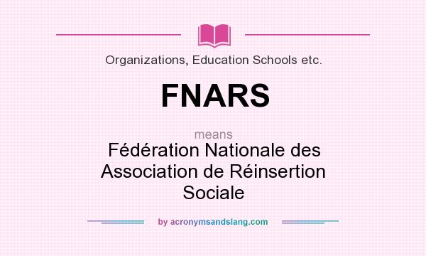 What does FNARS mean? It stands for Fédération Nationale des Association de Réinsertion Sociale