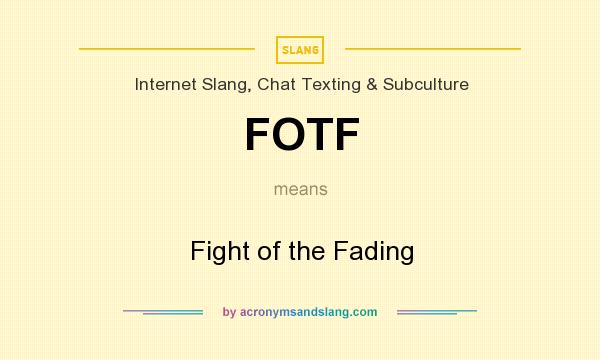 What does FOTF mean? It stands for Fight of the Fading