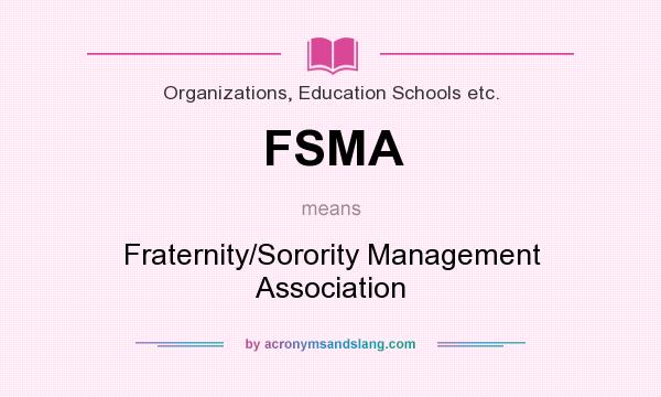 What does FSMA mean? It stands for Fraternity/Sorority Management Association