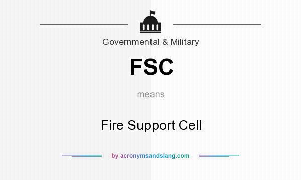 What does FSC mean? It stands for Fire Support Cell