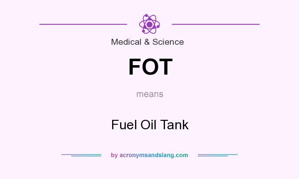 What does FOT mean? It stands for Fuel Oil Tank