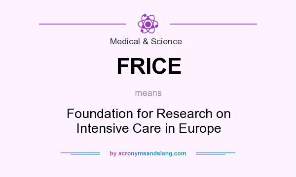 What does FRICE mean? It stands for Foundation for Research on Intensive Care in Europe