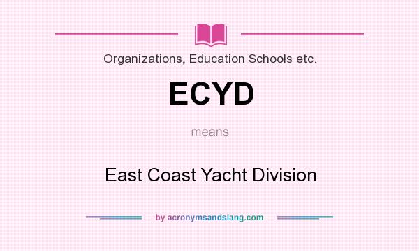 What does ECYD mean? It stands for East Coast Yacht Division