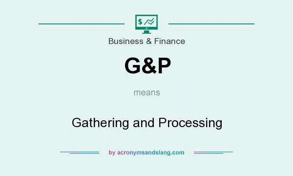 What does G&P mean? It stands for Gathering and Processing