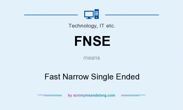 What does FNSE mean? It stands for Fast Narrow Single Ended