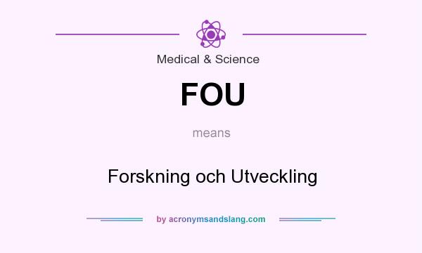 What does FOU mean? It stands for Forskning och Utveckling