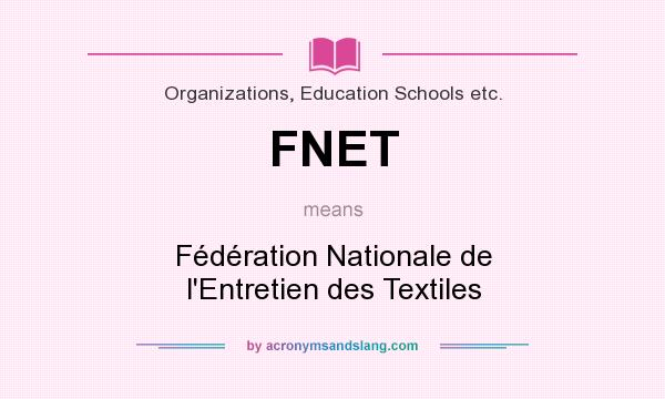 What does FNET mean? It stands for Fédération Nationale de l`Entretien des Textiles