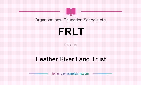 What does FRLT mean? It stands for Feather River Land Trust