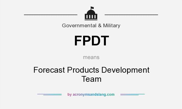 What does FPDT mean? It stands for Forecast Products Development Team