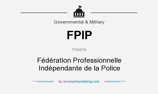 What does FPIP mean? It stands for Fédération Professionnelle Indépendante de la Police