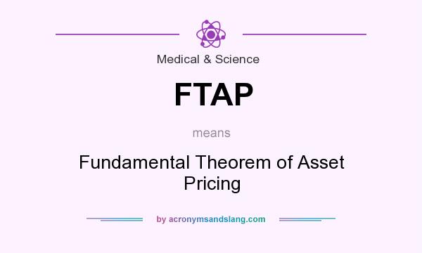 What does FTAP mean? It stands for Fundamental Theorem of Asset Pricing