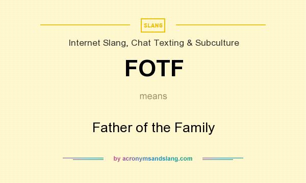 What does FOTF mean? It stands for Father of the Family
