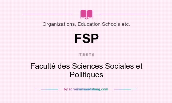 What does FSP mean? It stands for Faculté des Sciences Sociales et Politiques