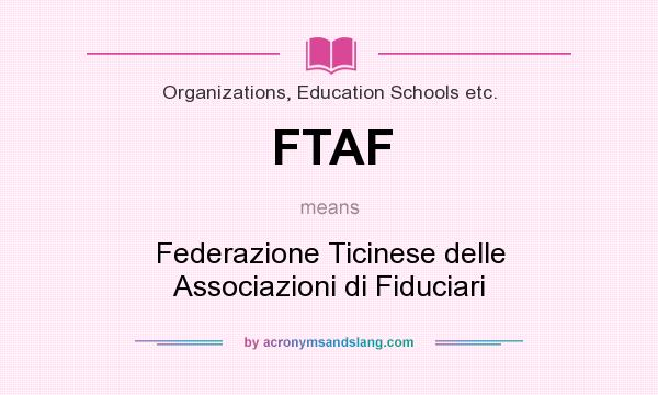 What does FTAF mean? It stands for Federazione Ticinese delle Associazioni di Fiduciari