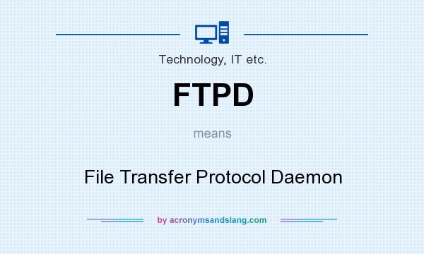 What does FTPD mean? It stands for File Transfer Protocol Daemon