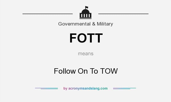 What does FOTT mean? It stands for Follow On To TOW