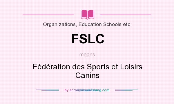 What does FSLC mean? It stands for Fédération des Sports et Loisirs Canins