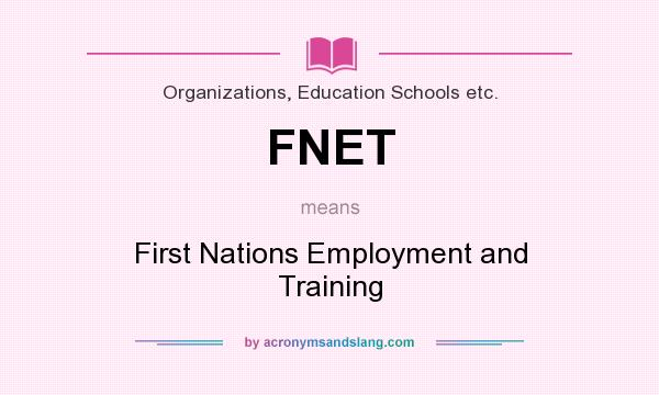 What does FNET mean? It stands for First Nations Employment and Training