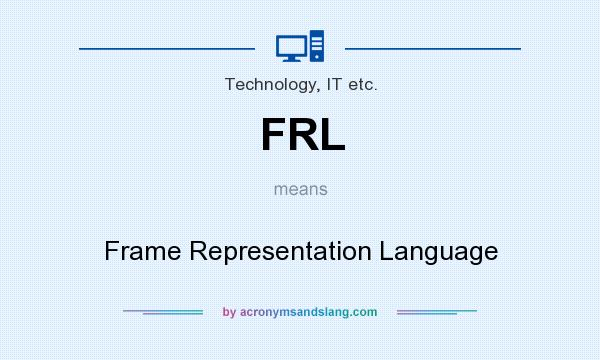 What does FRL mean? It stands for Frame Representation Language