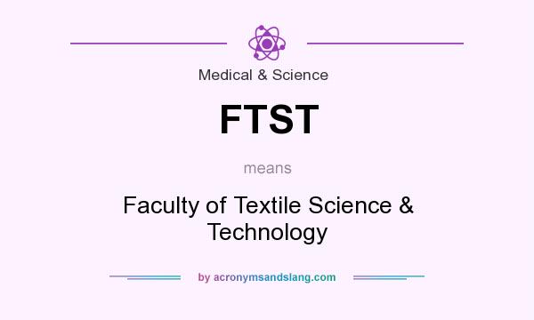 What does FTST mean? It stands for Faculty of Textile Science & Technology