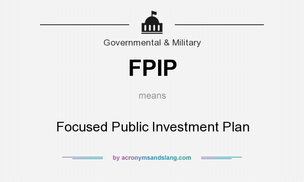What does FPIP mean? It stands for Focused Public Investment Plan