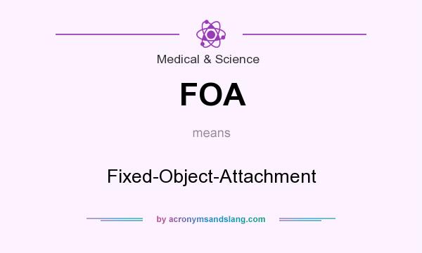 What does FOA mean? It stands for Fixed-Object-Attachment