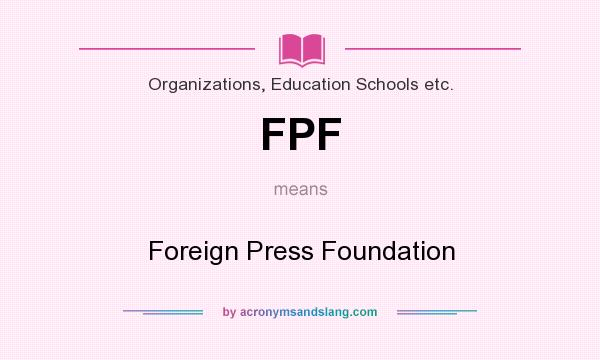 What does FPF mean? It stands for Foreign Press Foundation