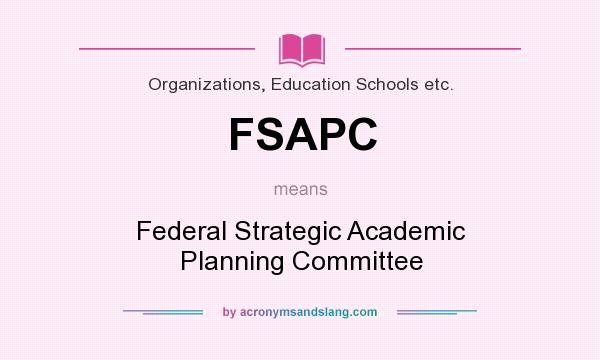 What does FSAPC mean? It stands for Federal Strategic Academic Planning Committee