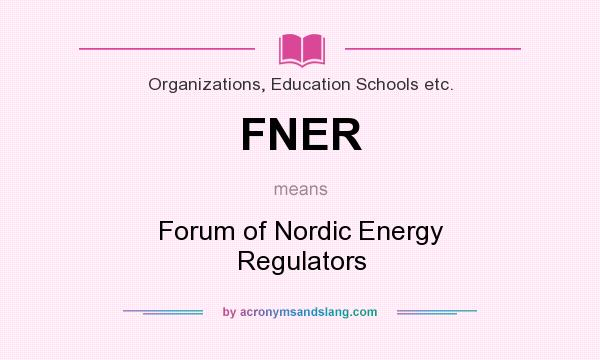 What does FNER mean? It stands for Forum of Nordic Energy Regulators