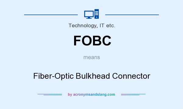 What does FOBC mean? It stands for Fiber-Optic Bulkhead Connector