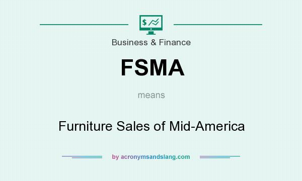 What does FSMA mean? It stands for Furniture Sales of Mid-America