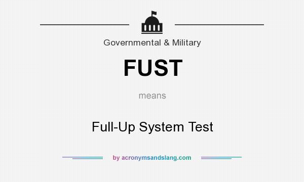 What does FUST mean? It stands for Full-Up System Test