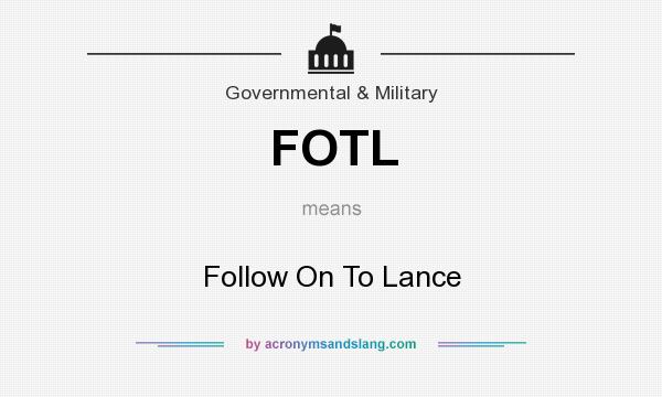What does FOTL mean? It stands for Follow On To Lance