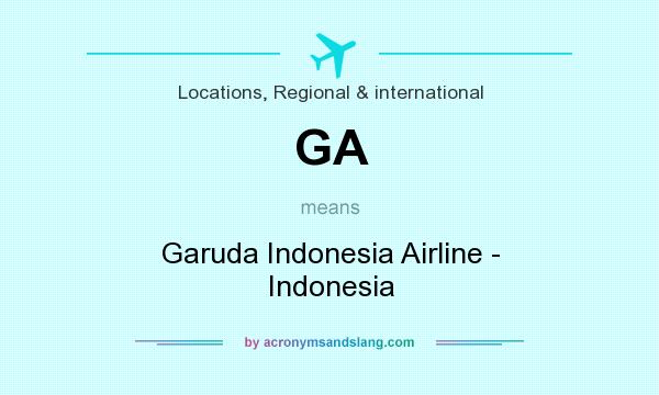 What does GA mean? It stands for Garuda Indonesia Airline - Indonesia