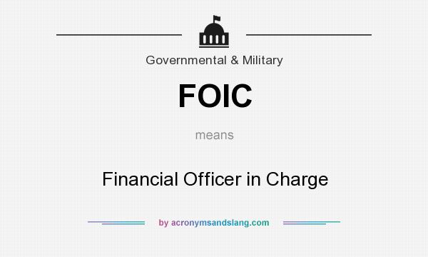 What does FOIC mean? It stands for Financial Officer in Charge