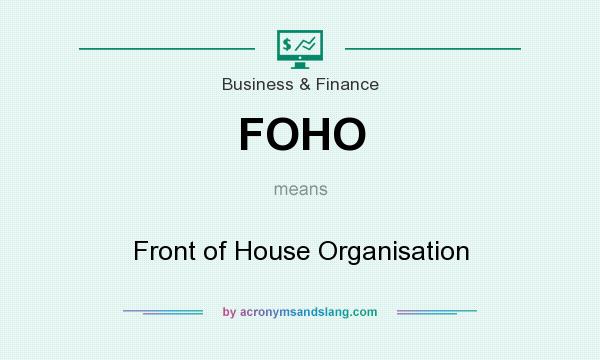 What does FOHO mean? It stands for Front of House Organisation