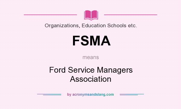 What does FSMA mean? It stands for Ford Service Managers Association