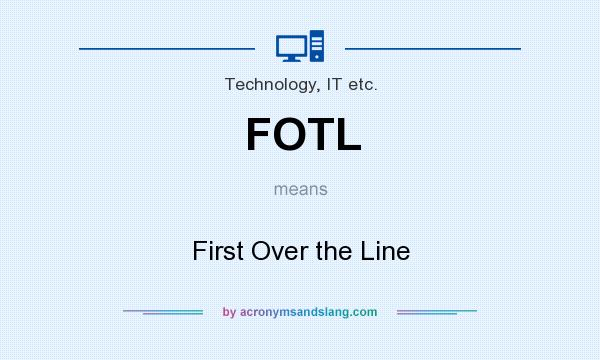 What does FOTL mean? It stands for First Over the Line
