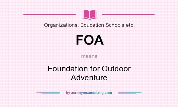 What does FOA mean? It stands for Foundation for Outdoor Adventure